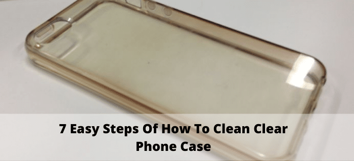 how to clean clear phone case