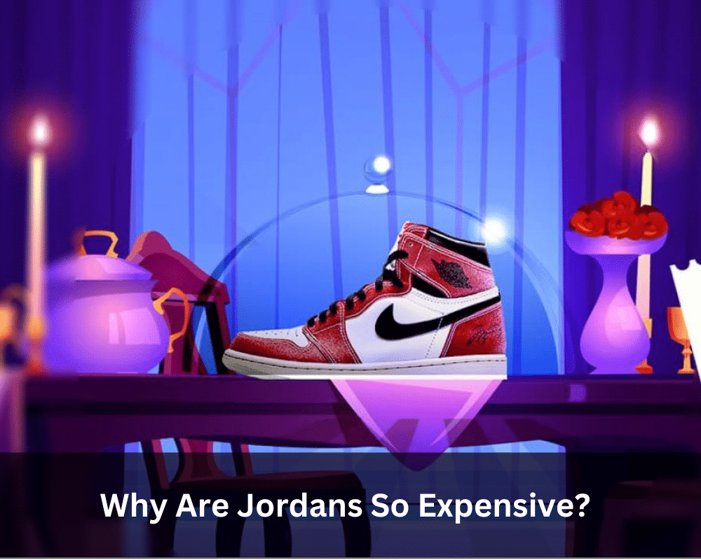 Why Are Jordans So Expensive